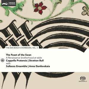 Feast of the Swan: A Renaissance Brotherhood At Table (den Bosch Choirbook, Vol. 4)