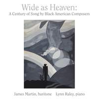 Wide As Heaven: A Century of Song By Black American Composers