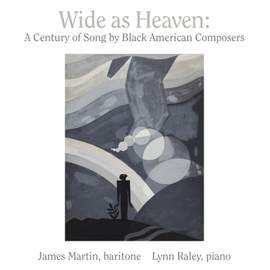 Wide As Heaven: A Century of Song By Black American Composers