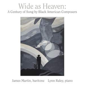 Wide As Heaven: A Century of Song By Black American Composers
