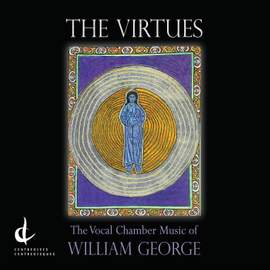 The Virtues: The Vocal Chamber Music of William George