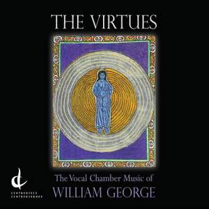 The Virtues: The Vocal Chamber Music of William George