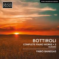 Bottiroli: Complete Piano Works, Vol. 3 – Elegies