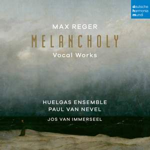 Max Reger: Melancholy (Vocal Works)