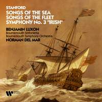 Stanford: Songs of the Sea, Songs of the Fleet & Symphony No. 3 'Irish'
