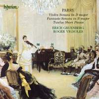 Parry: Fantasie Sonata, Violin Sonata & 12 Short Pieces
