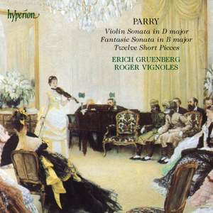 Parry: Fantasie Sonata, Violin Sonata & 12 Short Pieces