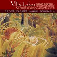 Villa-Lobos: Bachianas brasileiras Nos. 1 & 5 and other works
