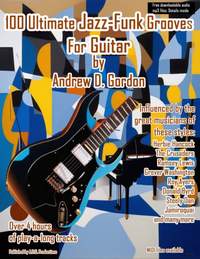 Andrew D. Gordon: 100 Ultimate Jazz-Funk Grooves for Guitar