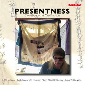 Presentness - Chamber Music By Olli Koskelin