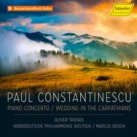 Paul Constantinescu: Piano Concerto; Wedding in the Carpathians