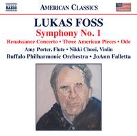 Lukas Foss: Symphony No. 1; Renaissance Concerto; Three American Pieces; Ode