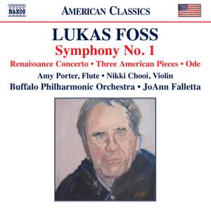 Lukas Foss: Symphony No. 1; Renaissance Concerto; Three American Pieces; Ode
