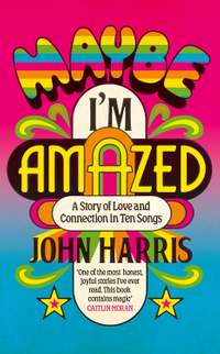 Maybe I'm Amazed: A Story of Love and Connection in Ten Songs