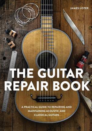 The Guitar Repair Book: A Practical Guide to Repairing and Maintaining Acoustic and Classical Guitars