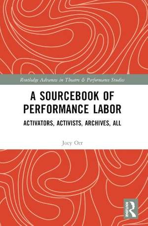 A Sourcebook of Performance Labor: Activators, Activists, Archives, All