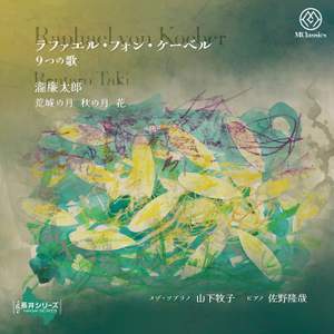 Raphael von Koeber: Neun Lieder, Rentaro Taki: Kojo no Tsuki, Aki no Tsuki, Hana