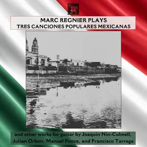 Marc Regnier Plays Tres Canciones Populares Mexicanas