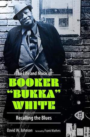 The Life and Music of Booker "Bukka" White: Recalling the Blues
