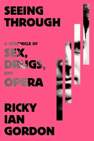 Seeing Through: A Chronicle of Sex, Drugs, and Opera