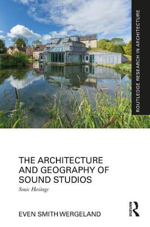 The Architecture and Geography of Sound Studios: Sonic Heritage