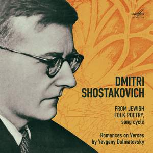 Shostakovich: From Jewish Folk Poetry, Five Romances on Verses by Yevgeny Dolmatovsky