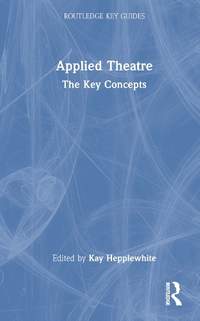 Applied Theatre: The Key Concepts