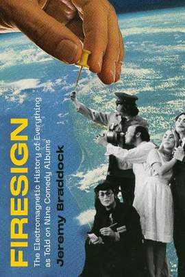 Firesign: The Electromagnetic History of Everything as Told on Nine Comedy Albums