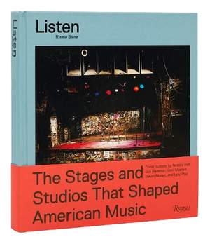 Listen: The Stages and Studios that Shaped American Music