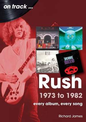 Rush 1973 to 1982 On Track: Every Album, Every Song