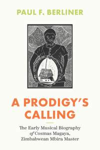 A Prodigy's Calling: The Early Musical Biography of Cosmas Magaya, Zimbabwean Mbira Master