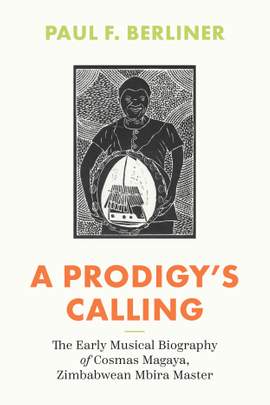 A Prodigy's Calling: The Early Musical Biography of Cosmas Magaya, Zimbabwean Mbira Master