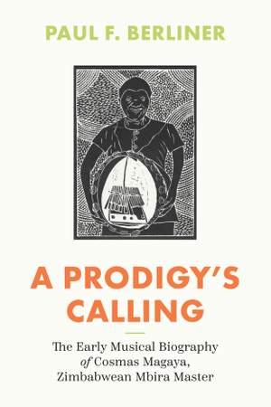 A Prodigy's Calling: The Early Musical Biography of Cosmas Magaya, Zimbabwean Mbira Master