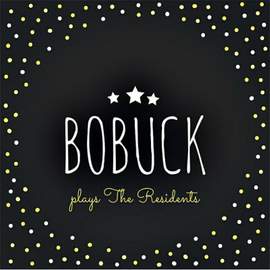 Bobuck Plays the Residents
