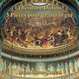 Théodore Dubois: 3 Pièces pour grand orgue