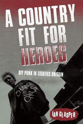 A Country Fit For Heroes: DIY Punk in Eighties Britain