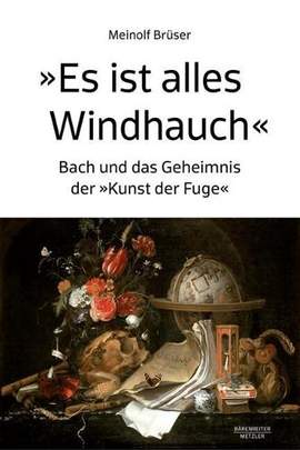 „Es ist alles Windhauch“: Bach und das Geheimnis der „Kunst der Fuge“