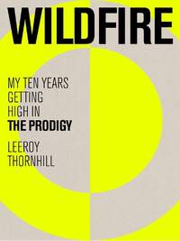 Wildfire: My Ten Years Getting High in The Prodigy