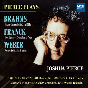 Pierce Plays Brahms: Piano Concerto No. 2 in B-Flat; Franck: Les Djinns – Symphonic Poem; Weber: Concertstück in F Minor