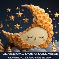 Classical Music Lullabies: Classical music for sleep