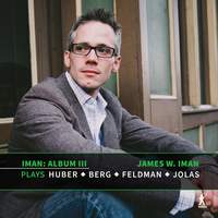 Album III: James W. Iman Plays Huber, Berg, Feldman and Jolas