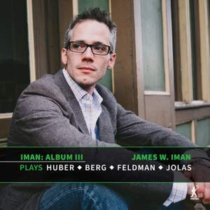 Album III: James W. Iman Plays Huber, Berg, Feldman and Jolas