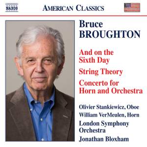 Bruce Broughton: and On the Sixth Day; String Theory; Concerto For Horn and Orchestra