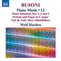Ferruccio Busoni: Piano Music, Vol. 12 - Piano Sonatinas Nos. 1, 2 and 4; Prelude and Fugue in C Major; Nuit de Noël; Drei Albumblätter