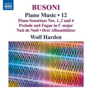 Ferruccio Busoni: Piano Music, Vol. 12 - Piano Sonatinas Nos. 1, 2 and 4; Prelude and Fugue in C Major; Nuit de Noël; Drei Albumblätter