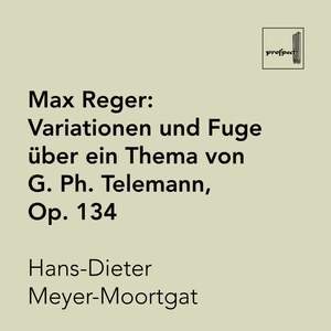 Reger: Variationen und Füge über ein Thema von G. Ph. Telemann, Op. 134