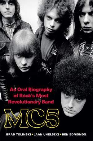 MC5: An Oral Biography of Rock's Most Revolutionary Band