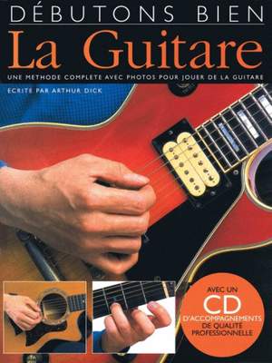 Arthur Dick: Débutons Bien: La Guitare