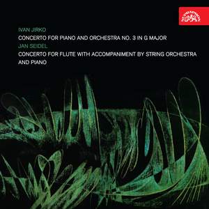 Jirko: Concerto for Piano and Orchestra No. 3 in G Major - Seidel: Concerto for Flute with Accompaniment by String Orchestra and Piano