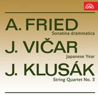 Fried: Sonatina Drammatica - Vičar: Japanese Year - Klusák: String Quartet No 3